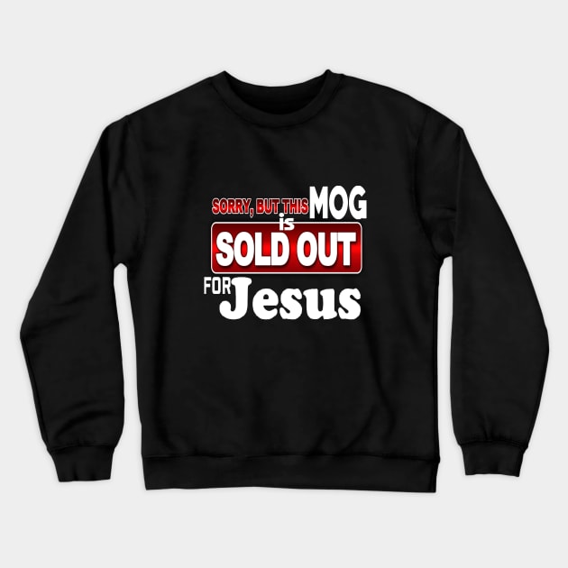 MOG - Sorry - SOLD OUT FOR JESUS *Christian Faith Apparel* T-Shirt Crewneck Sweatshirt by JustToranado